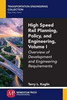 High Speed Rail Planning, Policy, and Engineering, Volume I: Overview of Development and Engineering Requirements 1606508350 Book Cover