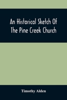 An Historical Sketch Of The Pine Creek Church: With A Biographical Notice Of The Late Rev. Joseph Stockton, A.M. 9354507573 Book Cover