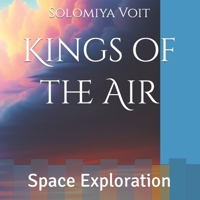 Kings of the Air: Space Exploration B0C1HZYD7J Book Cover
