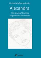 Alexandra - die Geschichte eines ungewöhnlichen Lebens 3347397649 Book Cover