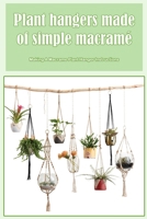 Plant hangers made of simple macramé: Making A Macrame Plant Hanger Instructions B0BHT13VFJ Book Cover