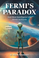 Fermi's Paradox: And How Intelligent Life Arose On Earth 1038321271 Book Cover