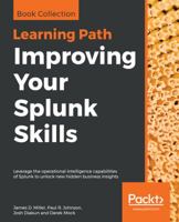 Improving Your Splunk Skills: Leverage the operational intelligence capabilities of Splunk to unlock new hidden business insights 1838981748 Book Cover