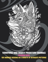 Terrifying and Deadly Predatory Animals - Coloring Book - 100 Animals designs in a variety of intricate patterns B08VLQ9191 Book Cover