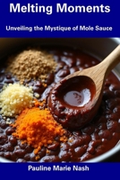Melting Moments: Unveiling the Mystique of Mole Sauce B0DYN6Z5LN Book Cover