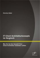 IT Client Architekturkonzepte im Vergleich: Was Sie bei der Auswahl Ihrer Client Architektur bedenken sollten 3842895151 Book Cover