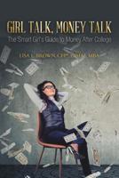 Girl Talk, Money Talk : The Smart Girl's Guide to Money after College 1728313783 Book Cover
