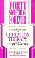 Forty Something Forever: A Consumer's Guide to Chelation Therapy and Other Heart Savers 0927839466 Book Cover