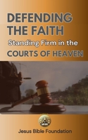 Defending the Faith: Standing Firm in the Courts of Heaven B0DT4G4JQK Book Cover