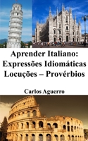 Aprender Italiano: Expressões Idiomáticas - Locuções - Provérbios B0CKY545Y8 Book Cover