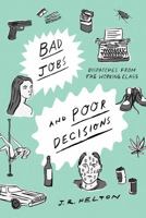 Bad Jobs and Poor Decisions: Dispatches from the Working Class 163149287X Book Cover