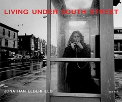 Living Under South Street: Photographs of South Philadelphia by Jonathan Elderfield 3936636052 Book Cover