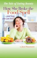 The Tale of Eating Beauty How She Broke the Food Spell and How You Can Too! 145255787X Book Cover