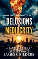 Delusions of Mediocrity: You're Not Special and That's OK B0DWV7LCGT Book Cover