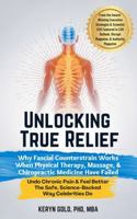 Unlocking True Relief: Why Fascial Counterstrain Works When Physical Therapy, Massage, & Chiropractic Medicine Have Failed: Undo Chronic Pain & Feel Better The Safe, Science-Backed Way Celebrities Do 1967456208 Book Cover