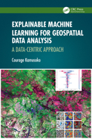 Explainable Machine Learning for Geospatial Data Analysis: A Data Centric Approach 1032503807 Book Cover