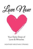 Love Now: Your Daily Dose of Love & Miracles 198222391X Book Cover