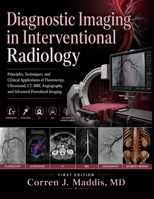 DIAGNOSTIC IMAGING IN INTERVENTIONAL RADIOLOGY: Principles, Techniques, and Clinical Applications of Fluoroscopy, Ultrasound, CT, MRI, Angiography, and Advanced Procedural Imaging B0HGFN8Y4K Book Cover
