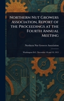Northern Nut Growers Association, Report of the Proceedings at the Fourth Annual Meeting 1023038161 Book Cover