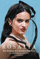 Rosalia: The Making of a Modern Pop Icon: The Unauthorized Biography 1789299810 Book Cover