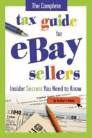 The Complete Tax Guide for eBay Sellers: Insider Secrets Your Need to Know 1601381247 Book Cover