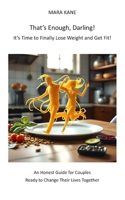 That’s Enough, Darling! It’s Time to Finally Lose Weight and Get Fit!: An Honest Guide for Couples Ready to Change Their Lives Together B0FH66QQ8T Book Cover