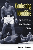 Contesting Identities: Sports in American Film 0252028163 Book Cover