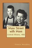 Main Street with Mom: Central Illinois, 1955 1719573050 Book Cover