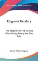 Ringrose's Heraldry: The Relation Of The Science With History, Poetry And The Arts 1417966009 Book Cover