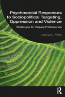 Psychosocial Responses to Sociopolitical Targeting, Oppression and Violence: Challenges for Helping Professionals 0367897946 Book Cover