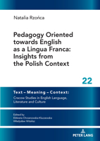 Pedagogy Oriented towards English as a Lingua Franca: Insights from the Polish Context (Text – Meaning – Context: Cracow Studies in English Language, Literature and Culture, 22) 3631937008 Book Cover