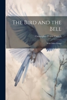 The Bird and the Bell: With Other Poems 102216953X Book Cover