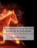 Teacher's Guide to the Book of Revelation: A Companion to The Diary of Eli 1480251550 Book Cover