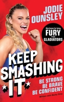 Keep Smashing It: Be Strong, Be Brave, Be Confident 1035064049 Book Cover