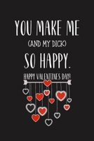 You make me (and my d*ck) So Happy: Funny Novelty Journal Gift for Your Partner / Loved one at Valentine's, Birthday or Anniversary Blank lined notebook 1660654386 Book Cover