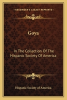 Goya: In The Collection Of The Hispanic Society Of America 1162989688 Book Cover