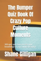 The Bumper Quiz Book Of Crazy Pop Culture Moments: 300 quiz questions to test your knowledge of pop culture insanity! B0DYVHG7YX Book Cover