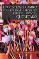 Educacion y Cambio Cultural En Villa Progreso, Ezequiel Montes, Queretaro 1463358253 Book Cover