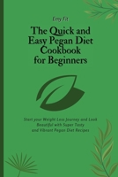 The Quick and Easy Pegan Diet Cookbook for Beginners: Start your Weight Loss Journey and Look Beautiful with Super Tasty and Vibrant Pegan Diet Recipes 1802694595 Book Cover