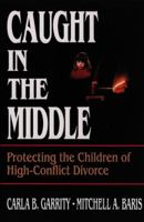 Caught in the Middle: Protecting the Children of High-Conflict Divorce 0787938793 Book Cover