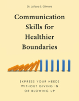 Communication Skills for Healthier Boundaries: Express Your Needs without Giving In or Blowing Up 0593886399 Book Cover