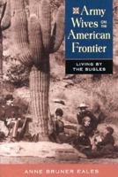 Army Wives on the American Frontier: Living by the Bugles 1555661661 Book Cover