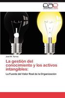 La gestión del conocimiento y los activos intangibles:: La Fuente del Valor Real de la Organización 3848459426 Book Cover