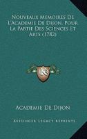 Nouveaux Memoires De L'academie De Dijon Pour La Partie Des Sciences Et Des Arts... 1166307565 Book Cover