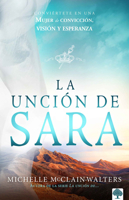 La Unción de Sara: Conviértete En Una Mujer de Convicción, Visión Y Esperanza 1955682356 Book Cover