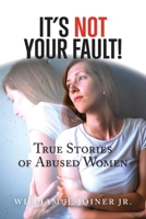 It's Not Your Fault!: True Stories of Abused Women 1519781539 Book Cover
