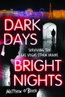 Dark Days, Bright Nights: Surviving the Las Vegas Storm Drains 1949481425 Book Cover