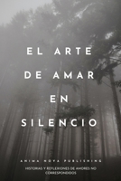EL ARTE DE AMAR EN SILENCIO: HISTORIAS Y REFLEXIONES DE AMORES NO CORRESPONDIDOS (Spanish Edition) B0DYV48CDT Book Cover