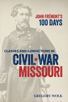 John Fremont's 100 Days: Clashes and Convictions in Civil War Missouri B0DY11LHFG Book Cover