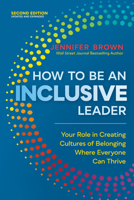 How to Be an Inclusive Leader, Second Edition: Your Role in Creating Cultures of Belonging Where Everyone Can Thrive 152300200X Book Cover